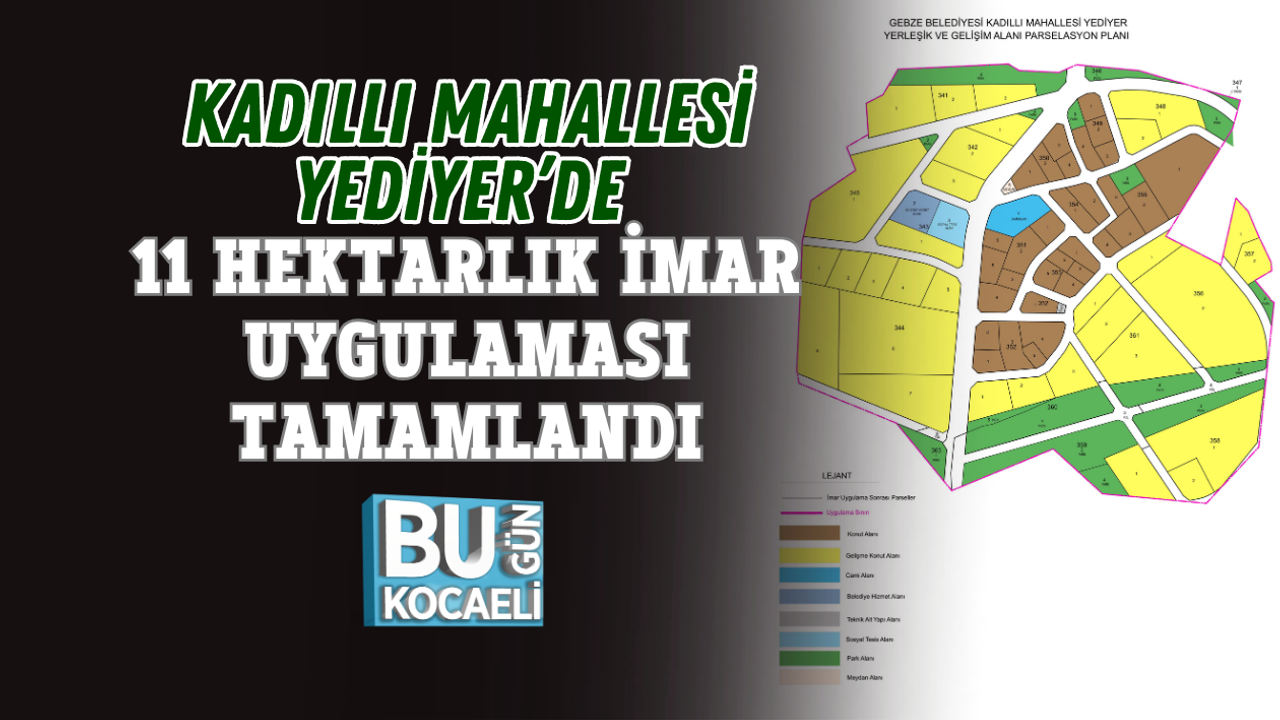KADILLI MAHALLESİ YEDİYER’DE 11 HEKTARLIK İMAR UYGULAMASI TAMAMLANDI