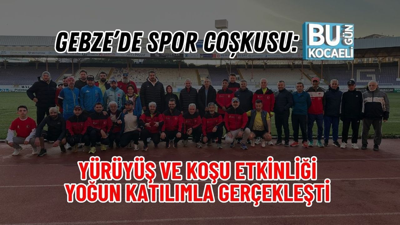 GEBZE’DE SPOR COŞKUSU: YÜRÜYÜŞ VE KOŞU ETKİNLİĞİ YOĞUN KATILIMLA GERÇEKLEŞTİ