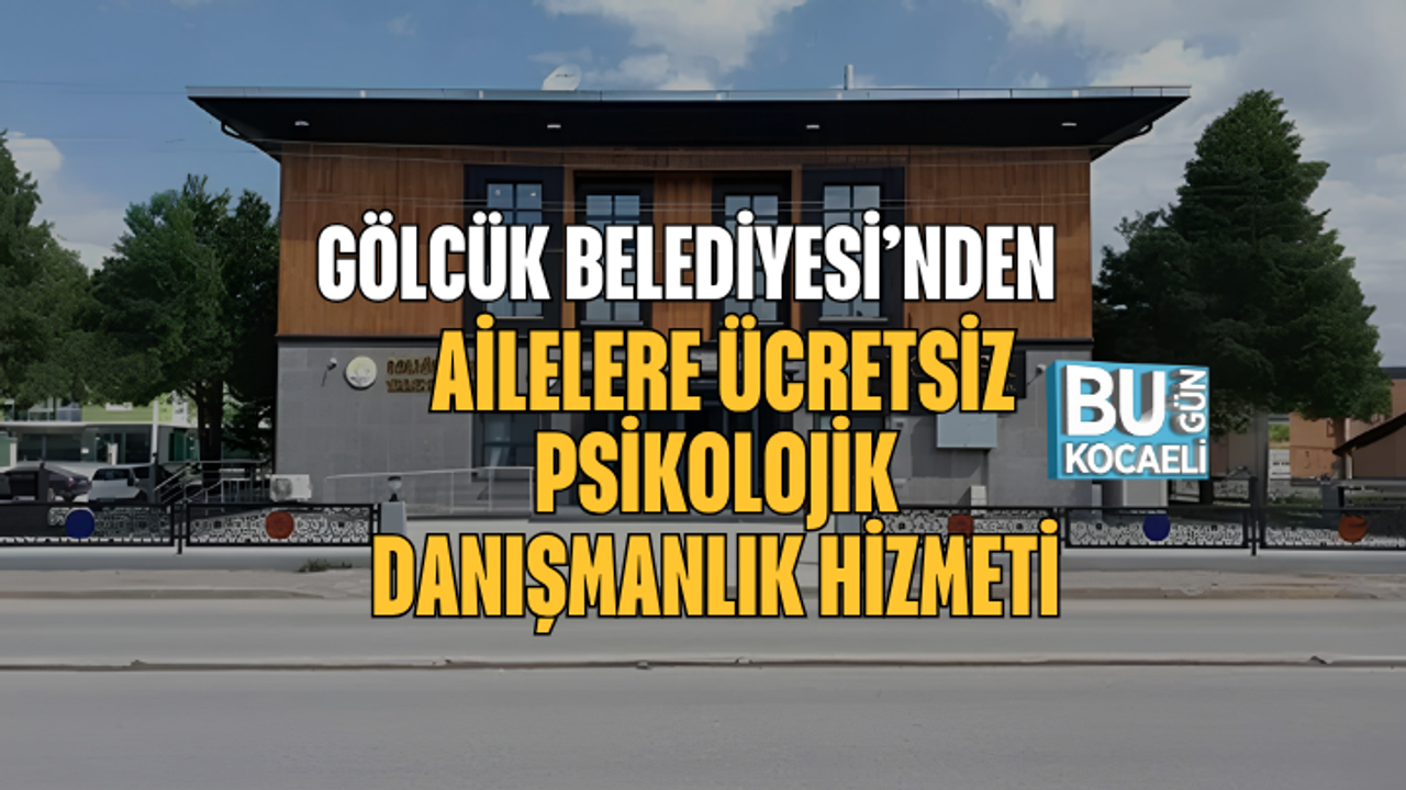 GÖLCÜK BELEDİYESİ’NDEN AİLELERE ÜCRETSİZ PSİKOLOJİK DANIŞMANLIK HİZMETİ