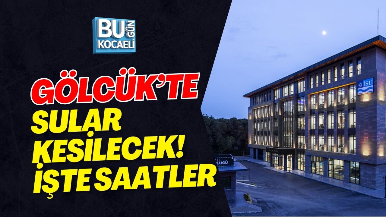 GÖLCÜK’TE SULAR KESİLECEK! İŞTE SAATLER