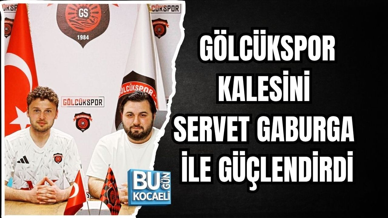 GÖLCÜKSPOR KALESİNİ SERVET GABURGA İLE GÜÇLENDİRDİ
