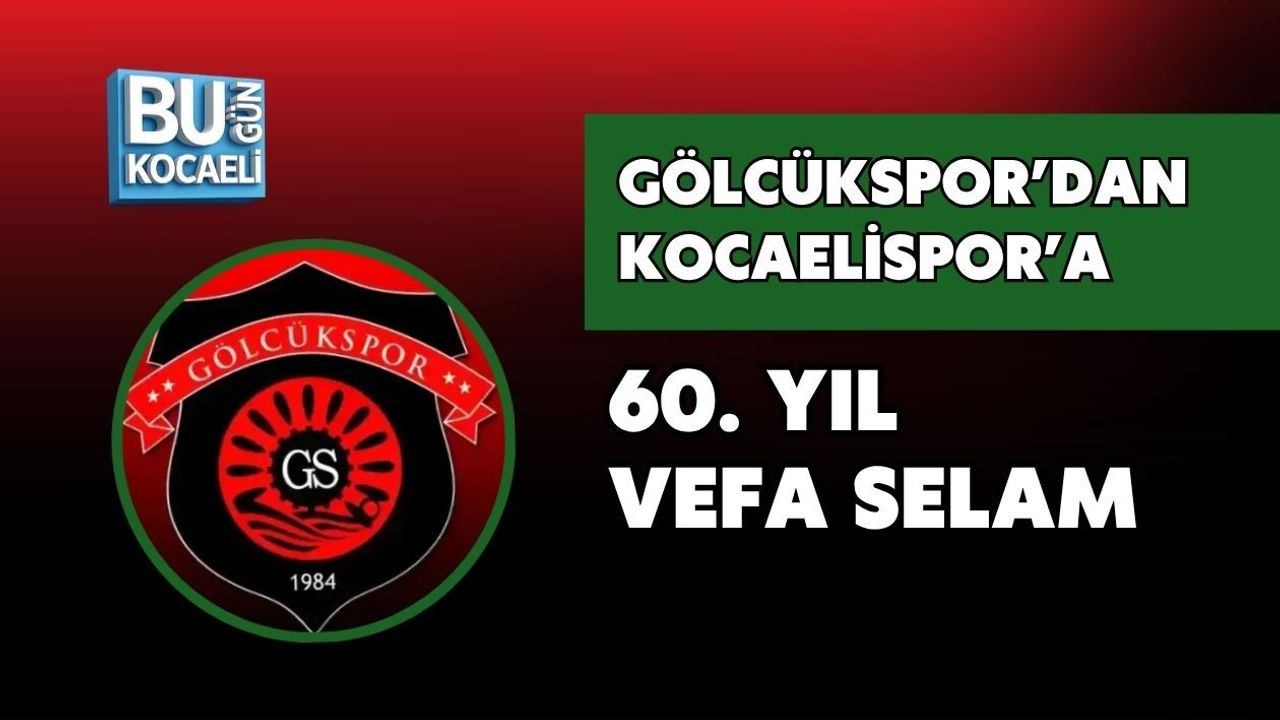 GÖLCÜKSPOR’DAN KOCAELİSPOR’A 60. YIL VEFA SELAM