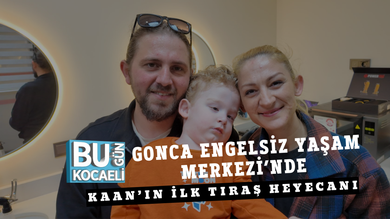 GONCA ENGELSİZ YAŞAM MERKEZİ’NDE KAAN’IN İLK TIRAŞ HEYECANI