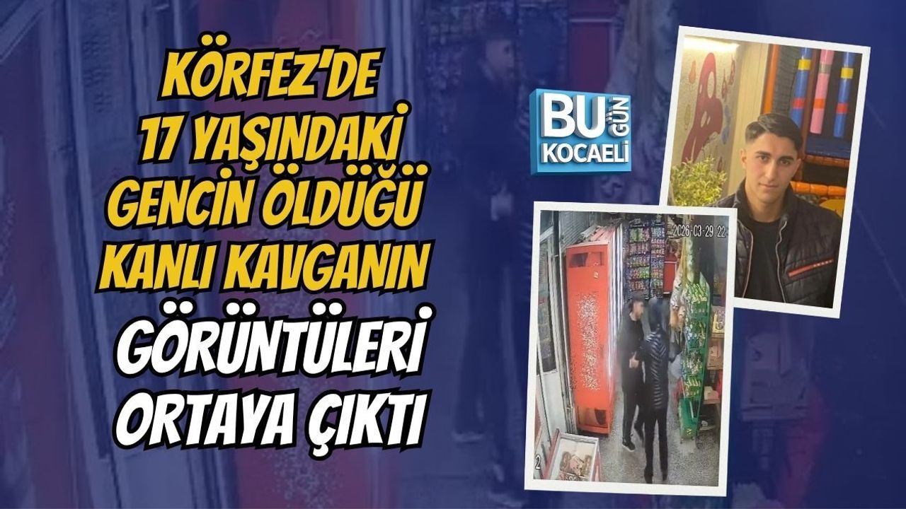 KÖRFEZ’DE 17 YAŞINDAKİ GENCİN ÖLDÜĞÜ KANLI KAVGANIN GÖRÜNTÜLERİ ORTAYA ÇIKTI