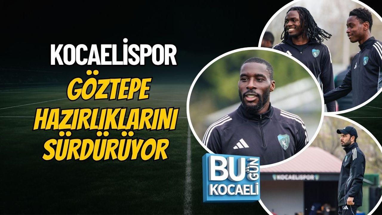 KOCAELİSPOR GÖZTEPE HAZIRLIKLARINI SÜRDÜRÜYOR