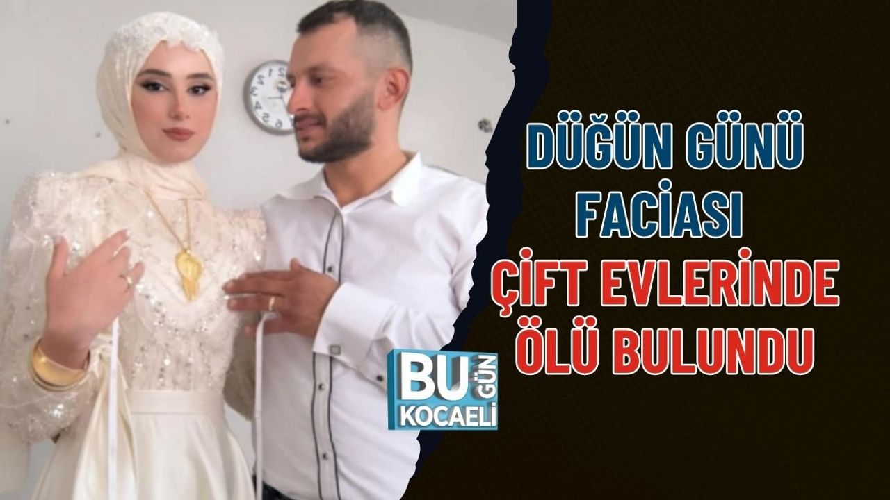 DÜĞÜN GÜNÜ FACİA ÇİFT EVLERİNDE ÖLÜ BULUNDU