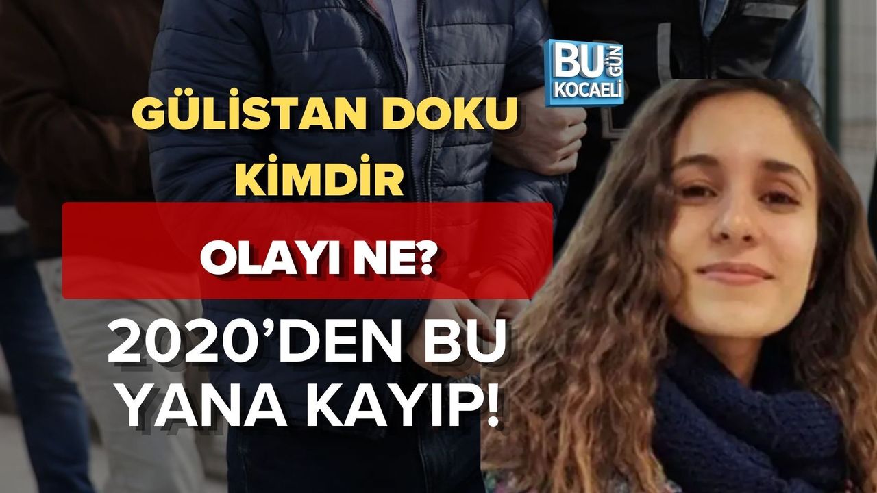 GÜLİSTAN DOKU KİMDİR, OLAYI NE? 2020’DEN BU YANA KAYIP!