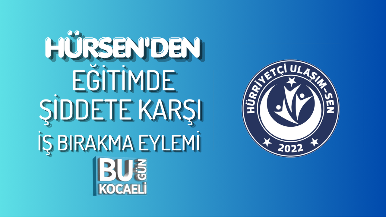 HÜRSEN'DEN EĞİTİMDE ŞİDDETE KARŞI İŞ BIRAKMA EYLEMİ