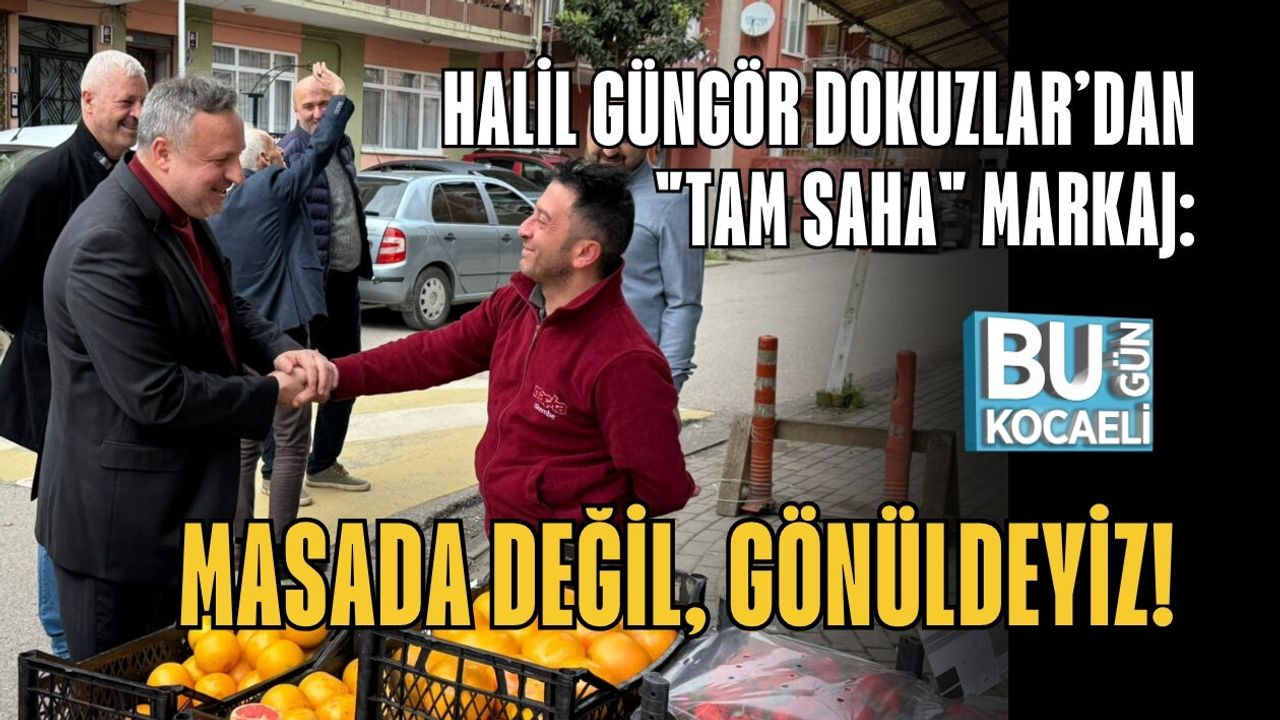 HALİL GÜNGÖR DOKUZLAR’DAN "TAM SAHA" MARKAJ: MASADA DEĞİL, GÖNÜLDEYİZ!