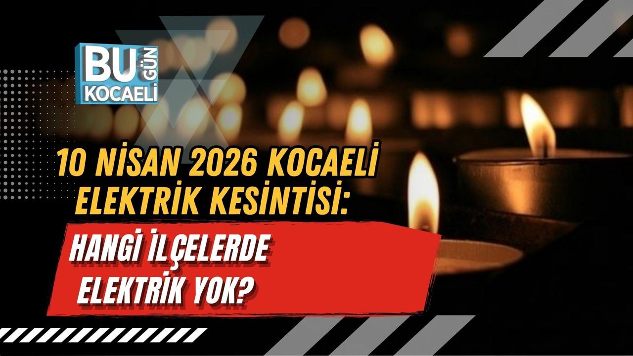 10 NİSAN 2026 KOCAELİ ELEKTRİK KESİNTİSİ: HANGİ İLÇELERDE ELEKTRİK YOK?