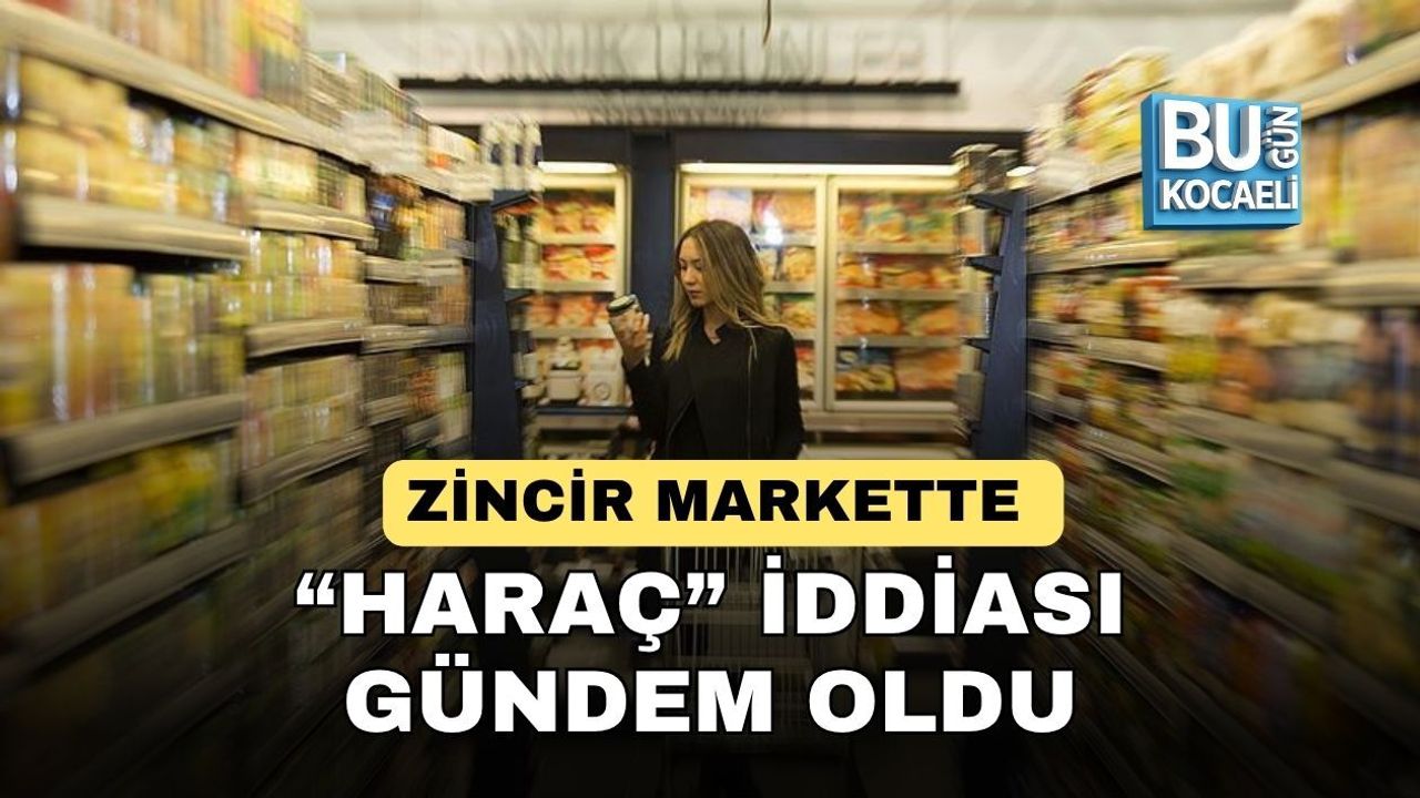 ZİNCİR MARKETTE “HARAÇ” İDDİASI GÜNDEM OLDU