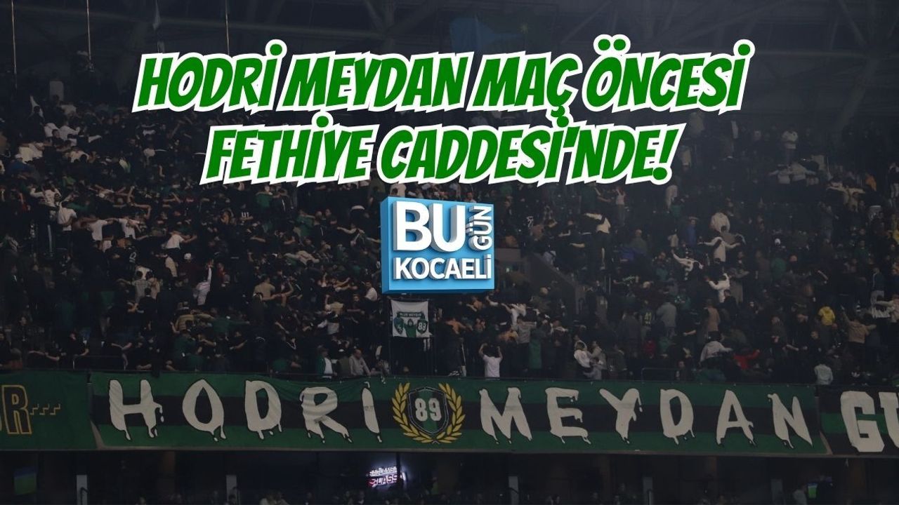 HODRİ MEYDAN MAÇ ÖNCESİ FETHİYE CADDESİ'NDE!