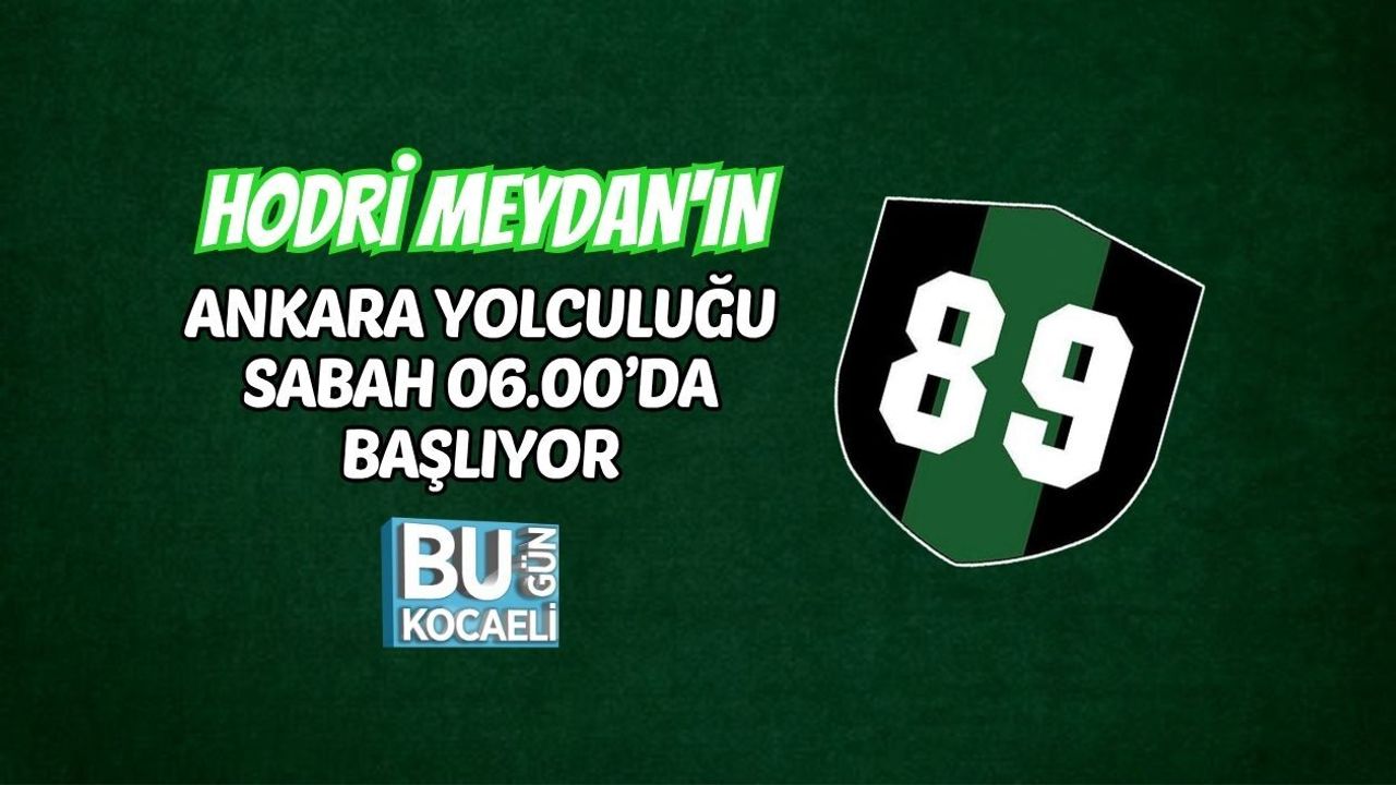 HODRİ MEYDAN'IN ANKARA YOLCULUĞU SABAH 06.00’DA BAŞLIYOR