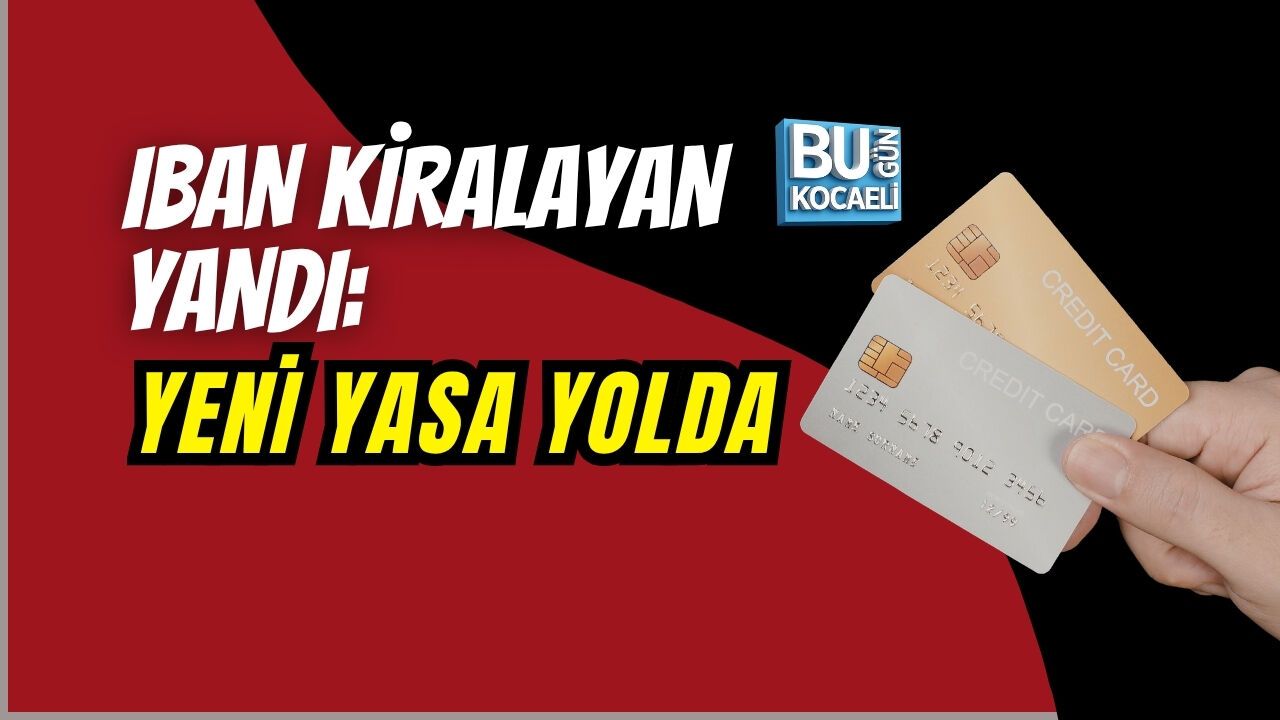 IBAN KİRALAYAN YANDI: YENİ YASA YOLDA, CEZALAR ARTABİLİR