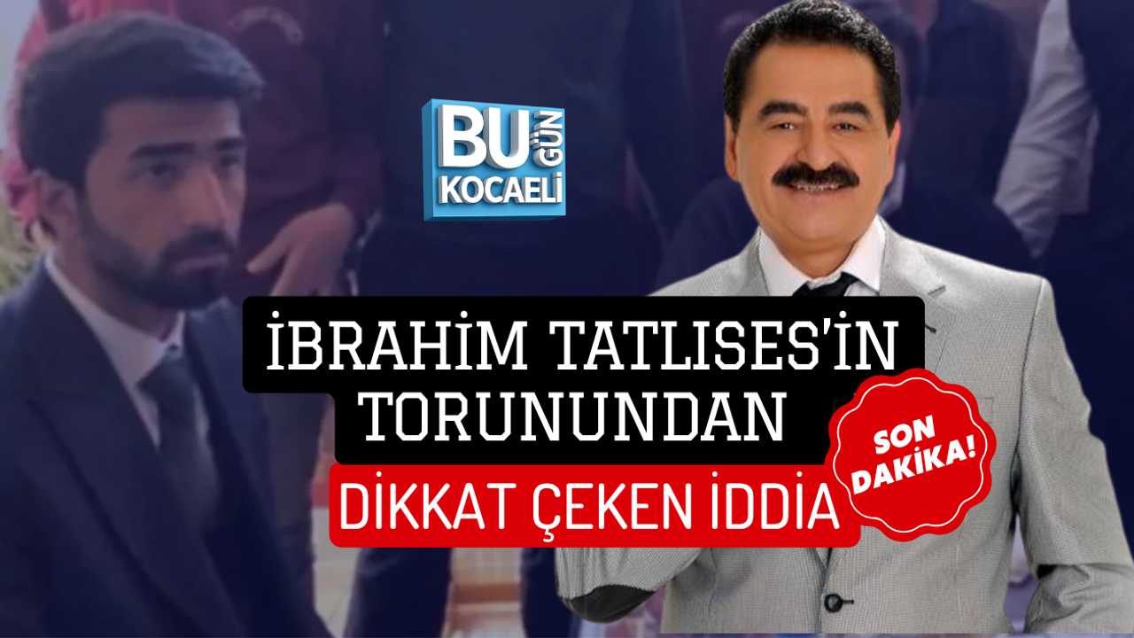 İBRAHİM TATLISES’İN TORUNUNDAN DİKKAT ÇEKEN İDDİA