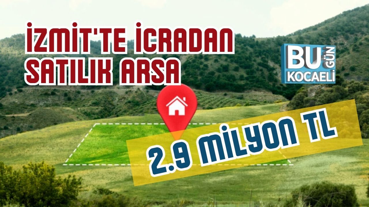 İZMİT'TE İCRADAN SATILIK ARSA 2.9 MİLYON TL