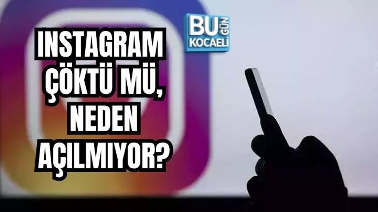 INSTAGRAM ÇÖKTÜ MÜ, NEDEN AÇILMIYOR?