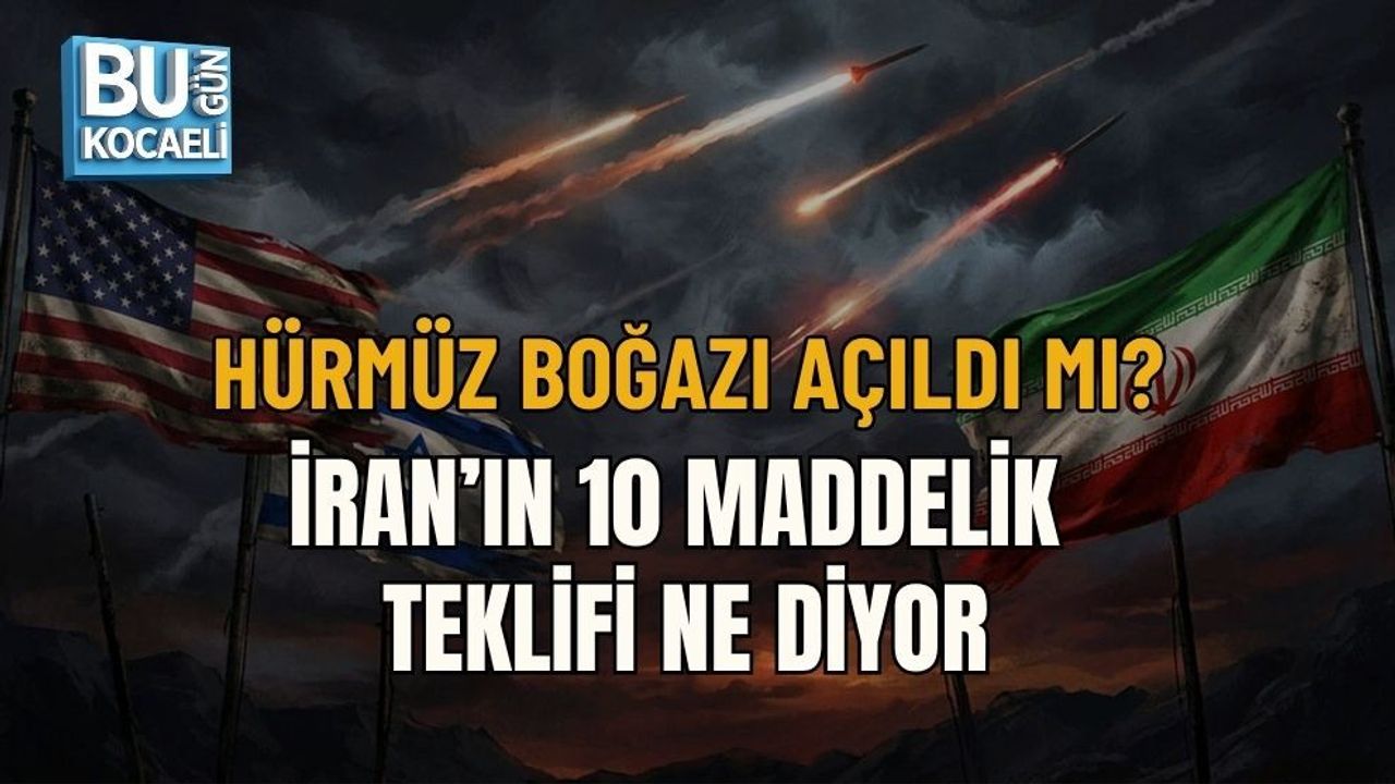 HÜRMÜZ BOĞAZI AÇILDI MI? İRAN’IN 10 MADDELİK TEKLİFİ NE DİYOR