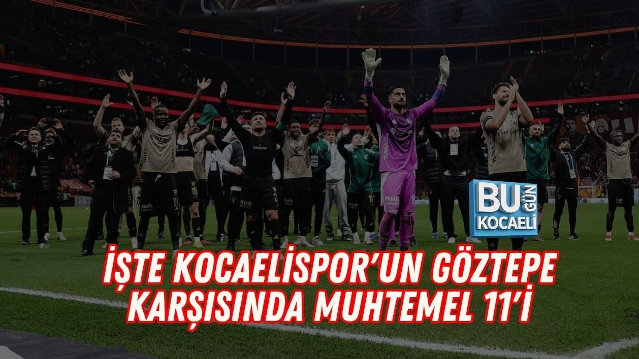 İŞTE KOCAELİSPOR'UN GÖZTEPE KARŞISINDA MUHTEMEL 11'İ