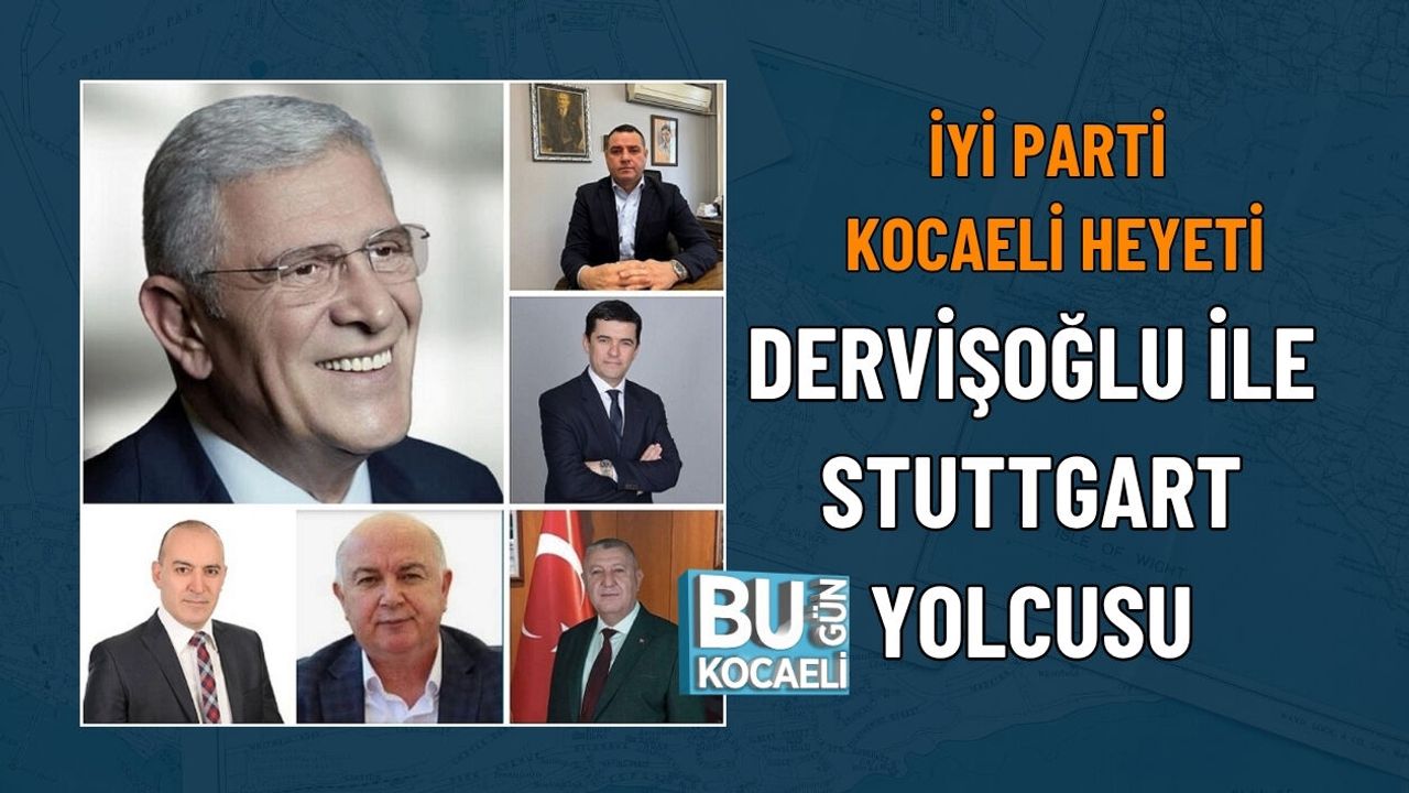 İYİ PARTİ KOCAELİ HEYETİ DERVİŞOĞLU İLE STUTTGART YOLCUSU