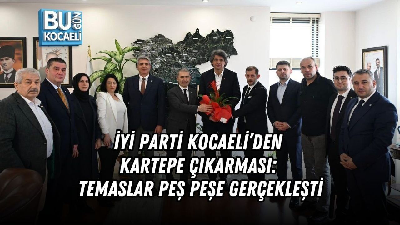 İYİ PARTİ KOCAELİ’DEN KARTEPE ÇIKARMASI: TEMASLAR PEŞ PEŞE GERÇEKLEŞTİ