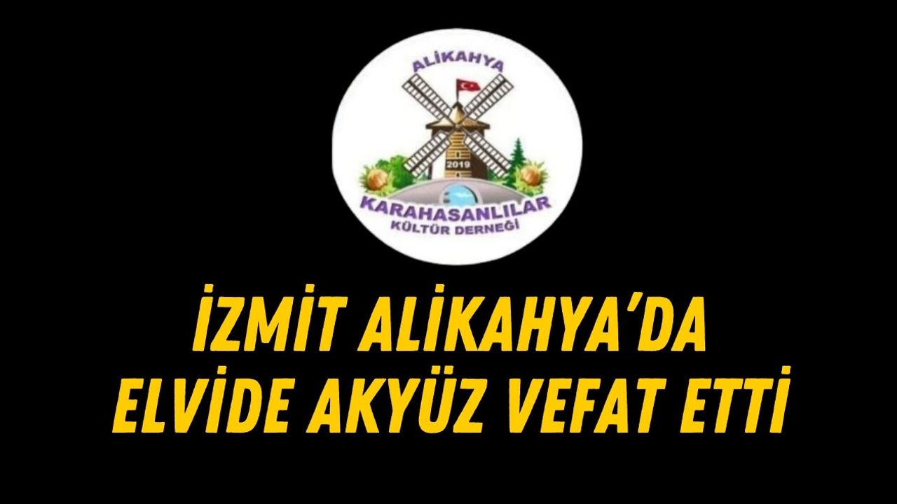 İZMİT ALİKAHYA’DA ELVİDE AKYÜZ VEFAT ETTİ