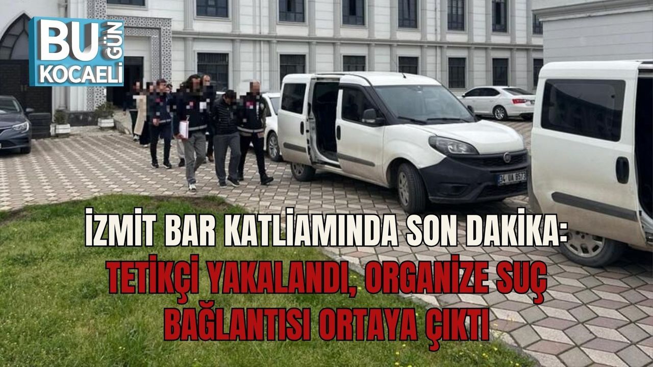 İZMİT BAR KATLİAMINDA SON DAKİKA: TETİKÇİ YAKALANDI, ORGANİZE SUÇ BAĞLANTISI ORTAYA ÇIKTI