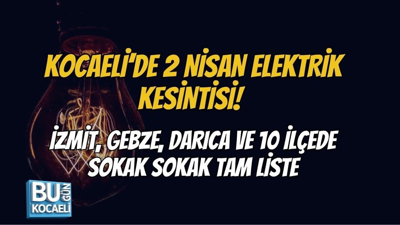 KOCAELİ’DE 2 NİSAN ELEKTRİK KESİNTİSİ! İZMİT, GEBZE, DARICA VE 10 İLÇEDE SOKAK SOKAK TAM LİSTE
