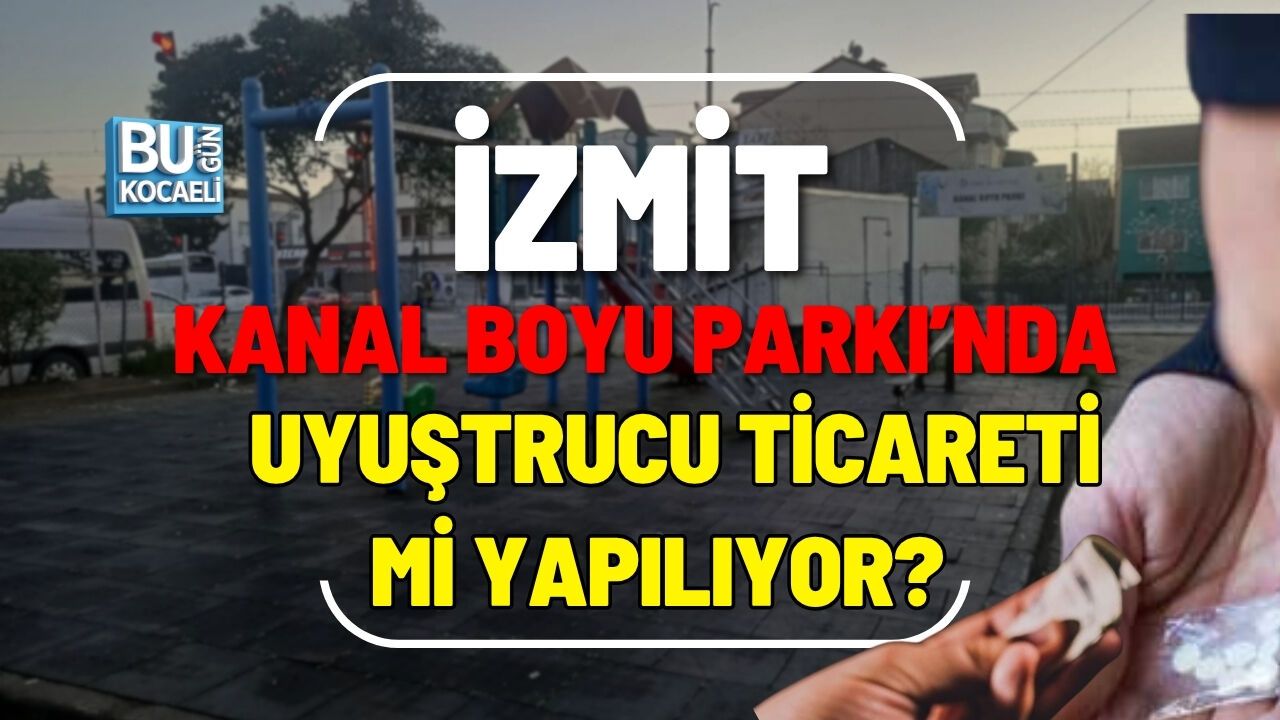 İZMİT KANAL BOYU PARKI’NDA UYUŞTURUCU TİCARETİ Mİ YAPILIYOR?
