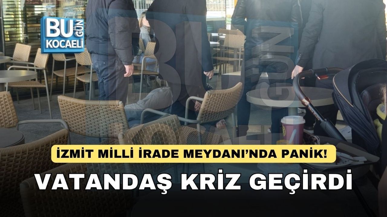 İZMİT MİLLİ İRADE MEYDANI’NDA PANİK! VATANDAŞ KRİZ GEÇİRDİ