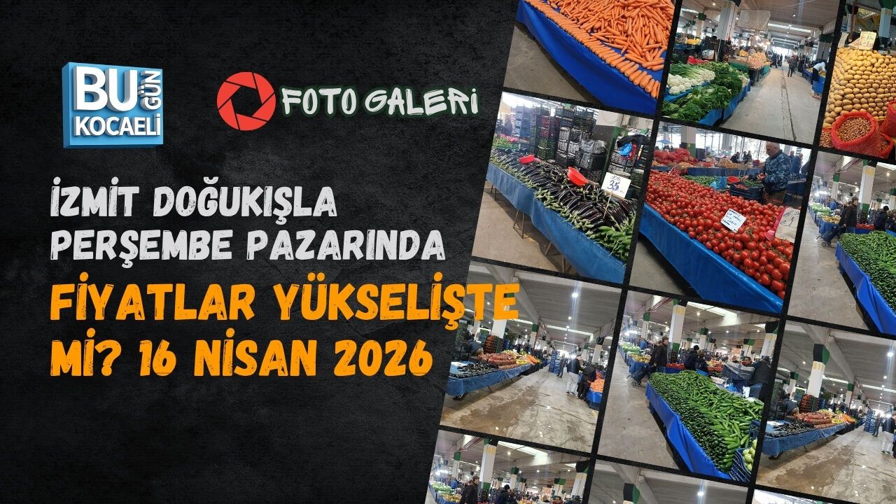 İZMİT DOĞUKIŞLA PERŞEMBE PAZARINDA FİYATLAR YÜKSELİŞTE Mİ? 16 Nisan 2026
