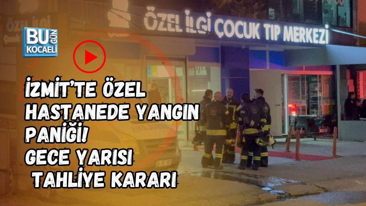 İZMİT’TE ÖZEL HASTANEDE YANGIN PANİĞİ! GECE YARISI TAHLİYE KARARI