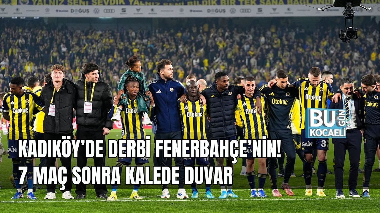 KADIKÖY’DE DERBİ FENERBAHÇE’NİN! 7 MAÇ SONRA KALEDE DUVAR