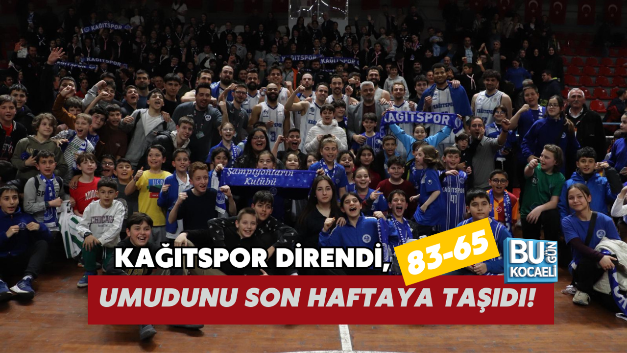 KAĞITSPOR DİRENDİ, UMUDUNU SON HAFTAYA TAŞIDI! 83-65