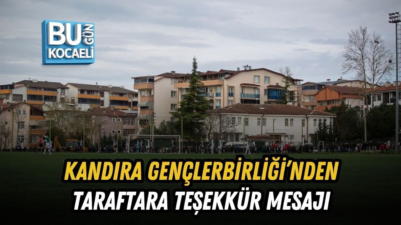 KANDIRA GENÇLERBİRLİĞİ’NDEN TARAFTARA TEŞEKKÜR MESAJI
