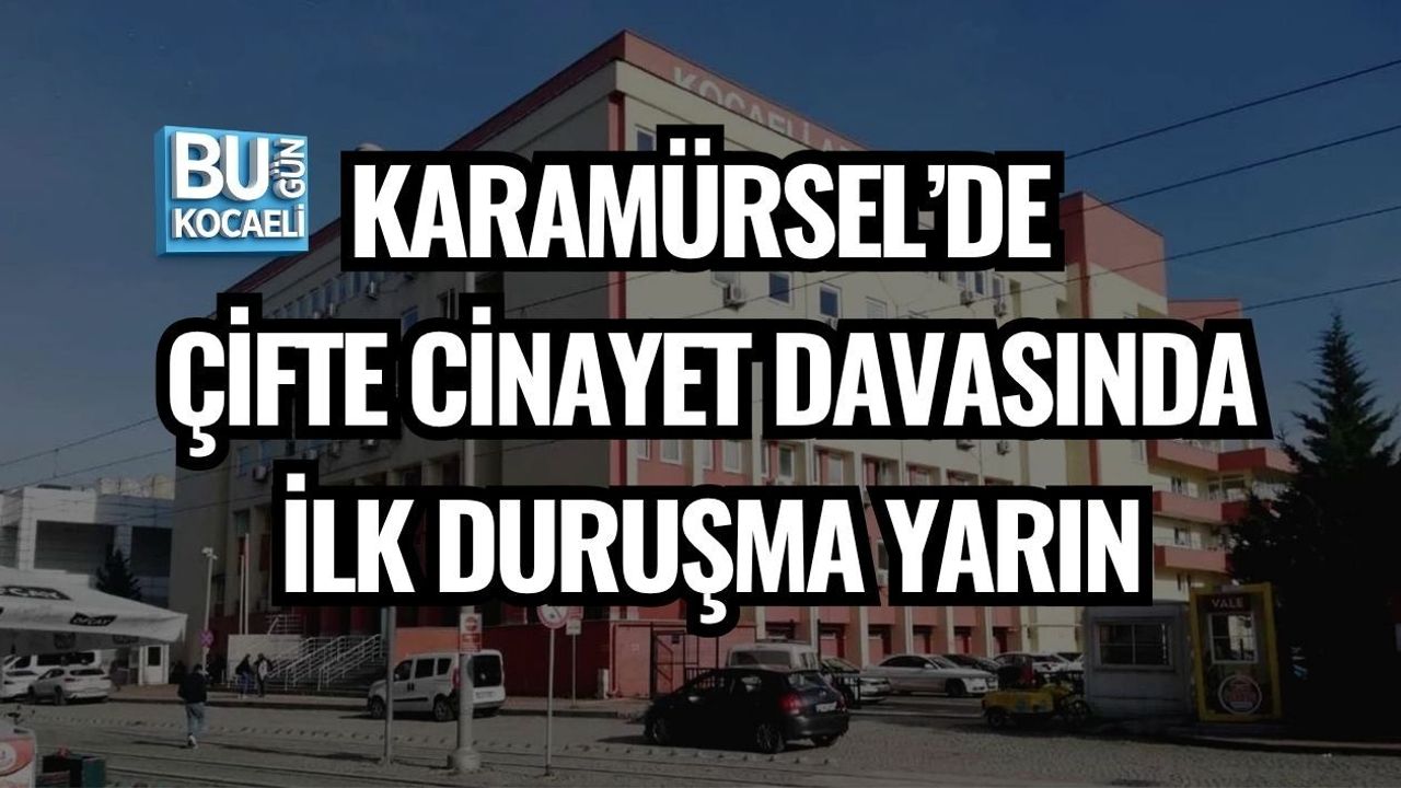KARAMÜRSEL’DE ÇİFTE CİNAYET DAVASINDA İLK DURUŞMA YARIN