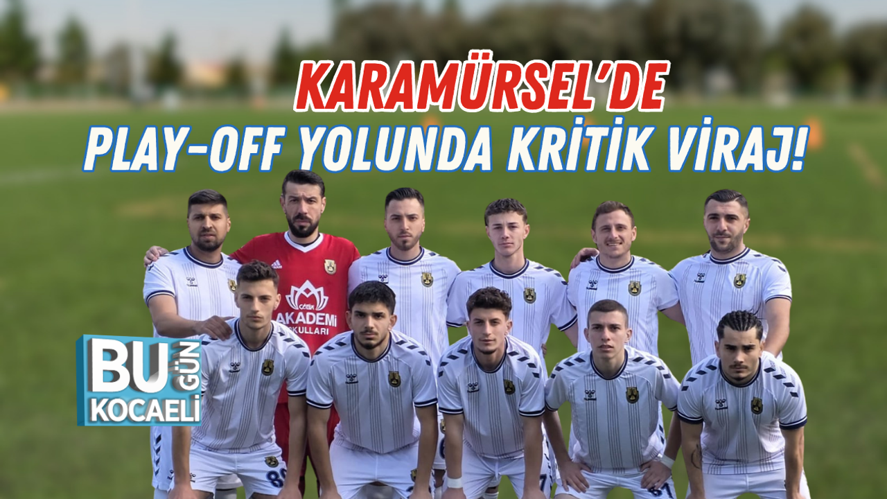 KARAMÜRSEL'DE PLAY-OFF YOLUNDA KRİTİK VİRAJ!