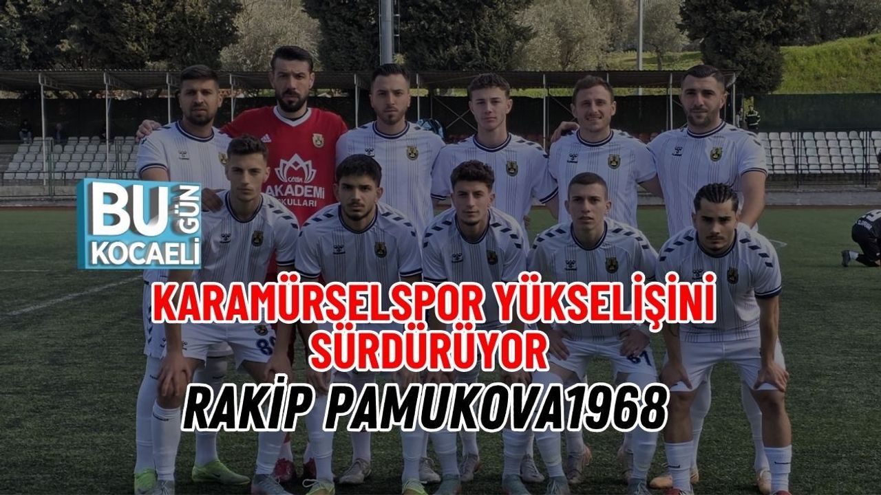 KARAMÜRSELSPOR YÜKSELİŞİNİ SÜRDÜRÜYOR: RAKİP PAMUKOVA1968