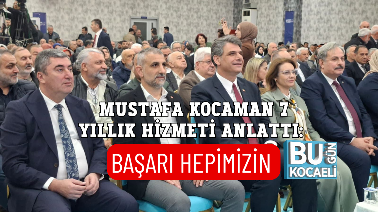 MUSTAFA KOCAMAN 7 YILLIK HİZMETİ ANLATTI: BAŞARI HEPİMİZİN