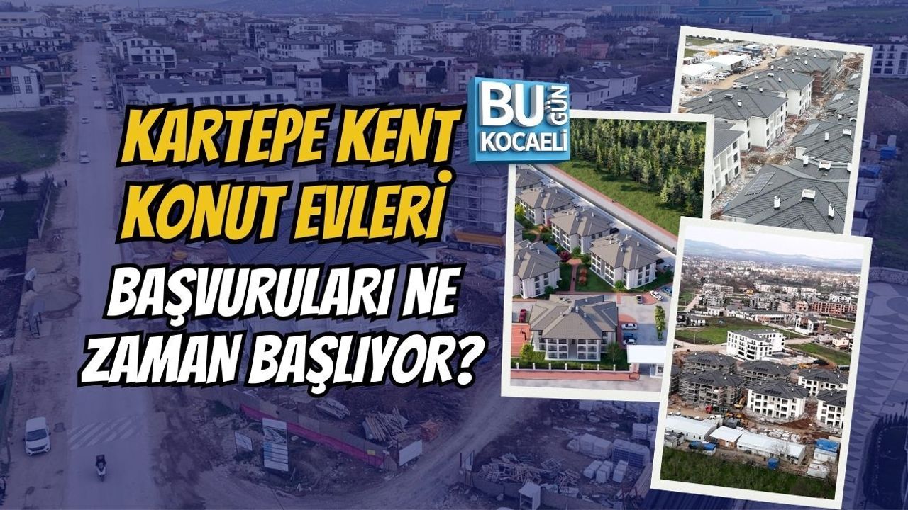 KARTEPE KENT KONUT EVLERİ BAŞVURULARI NE ZAMAN BAŞLIYOR?