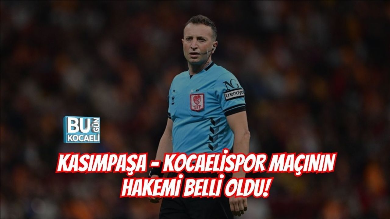 KASIMPAŞA – KOCAELİSPOR MAÇININ HAKEMİ BELLİ OLDU!