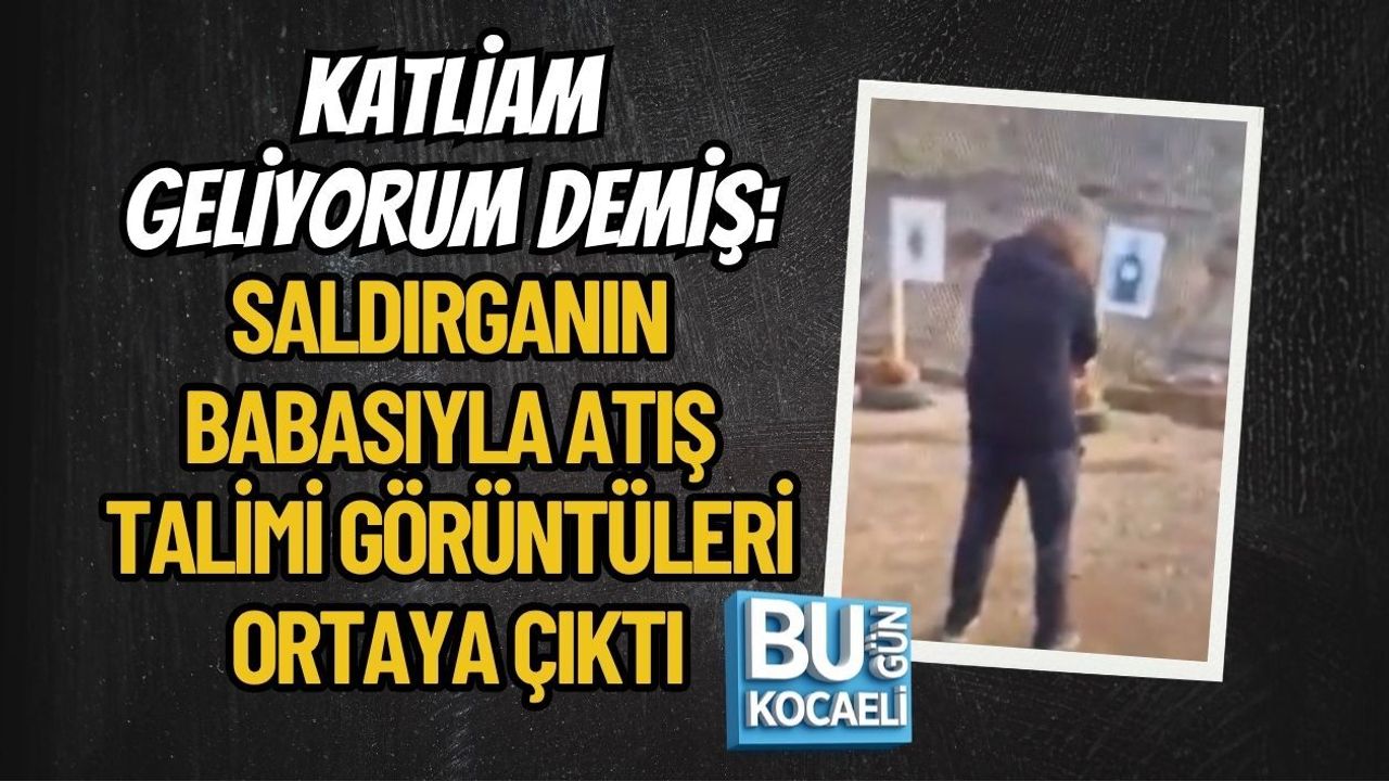 KATLİAM GELİYORUM DEMİŞ: SALDIRGANIN BABASIYLA ATIŞ TALİMİ GÖRÜNTÜLERİ ORTAYA ÇIKTI