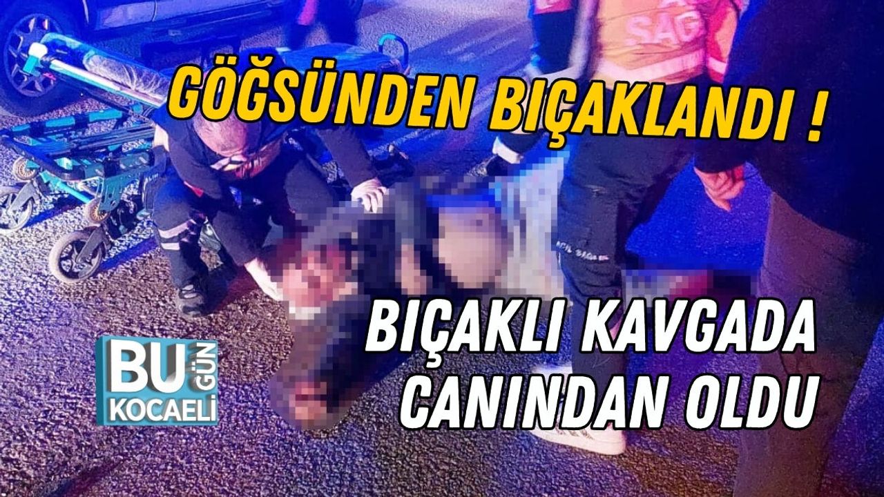 KAVGADA GÖĞSÜNDEN BIÇAKLANDI BIÇAKLI KAVGA CAN ALDI