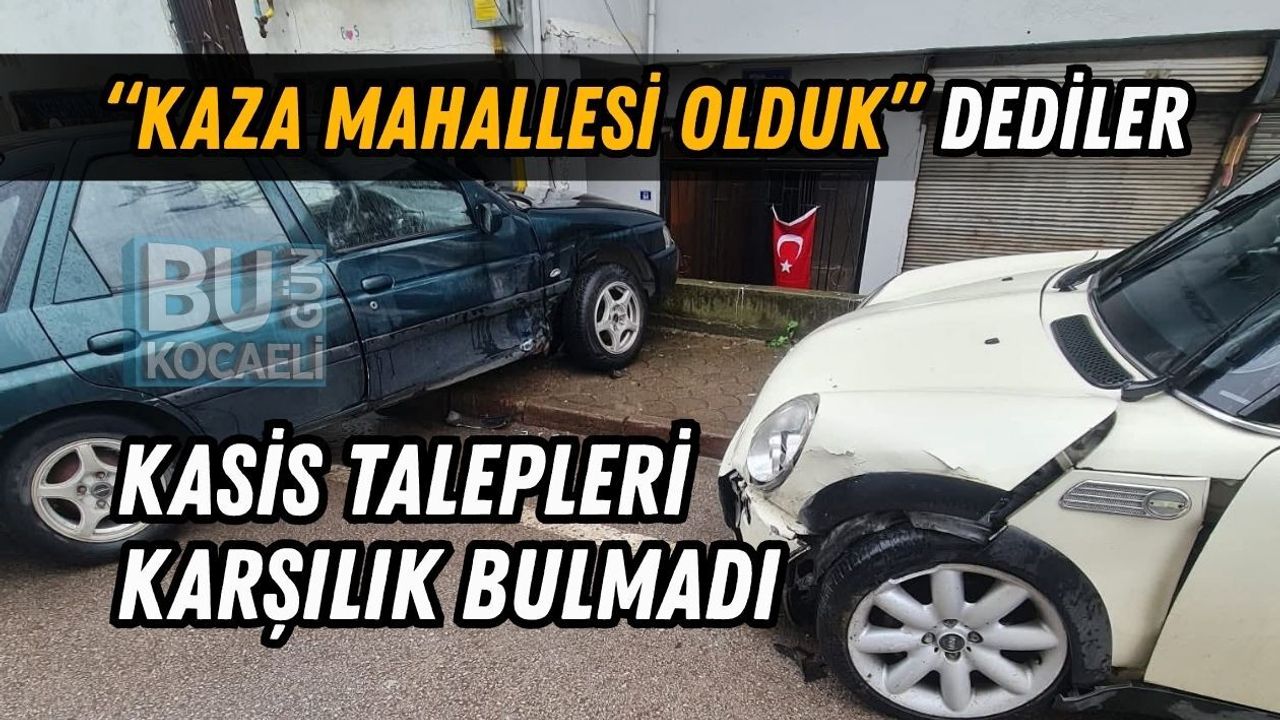 “KAZA MAHALLESİ OLDUK” DEDİLER, KASİS TALEPLERİ KARŞILIK BULMADI