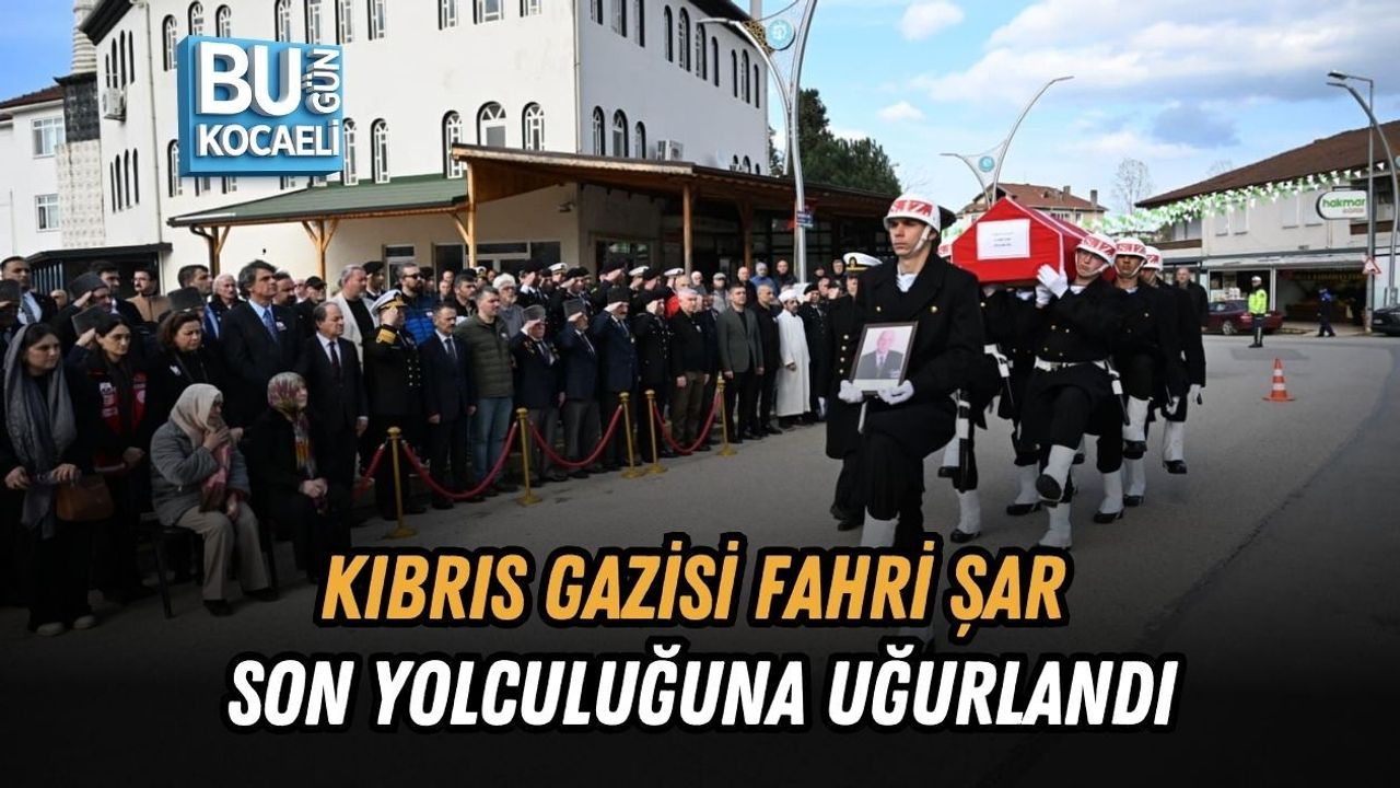 KIBRIS GAZİSİ FAHRİ ŞAR SON YOLCULUĞUNA UĞURLANDI