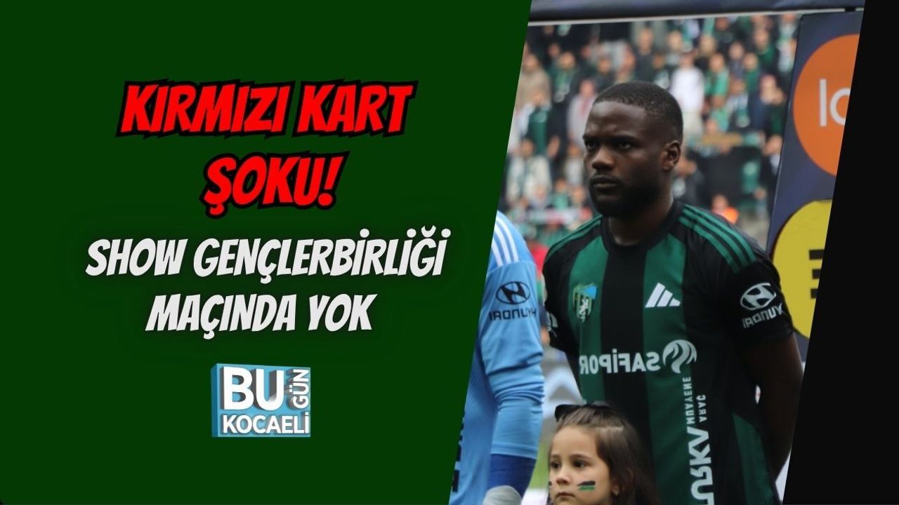 KIRMIZI KART ŞOKU! SHOW GENÇLERBİRLİĞİ MAÇINDA YOK