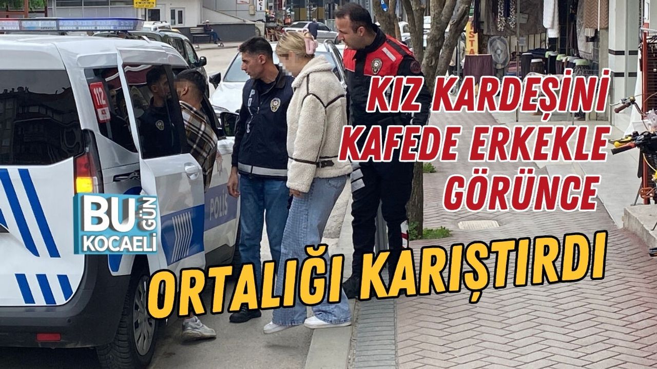 KIZ KARDEŞİNİ KAFEDE ERKEKLE GÖRÜNCE ORTALIĞI KARIŞTIRDI