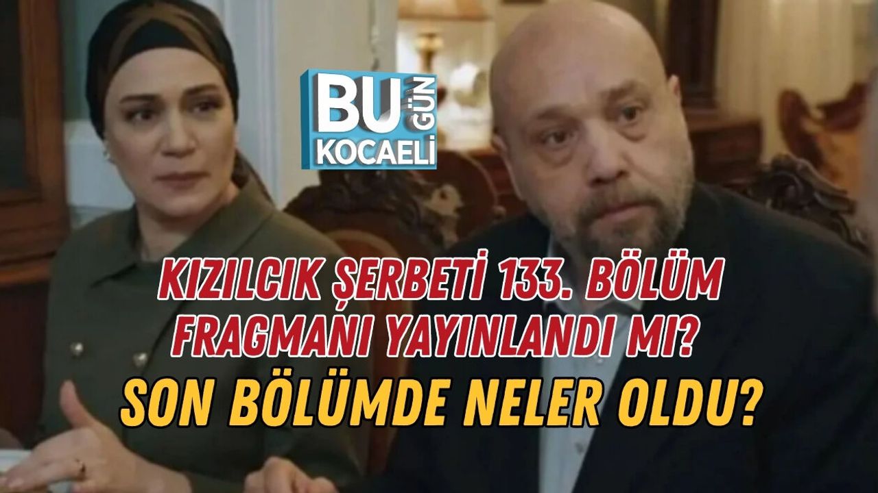 KIZILCIK ŞERBETİ 133. BÖLÜM FRAGMANI YAYINLANDI MI?