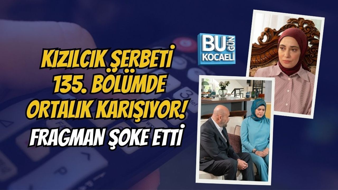 KIZILCIK ŞERBETİ 135. BÖLÜMDE ORTALIK KARIŞIYOR! FRAGMAN ŞOKE ETTİ