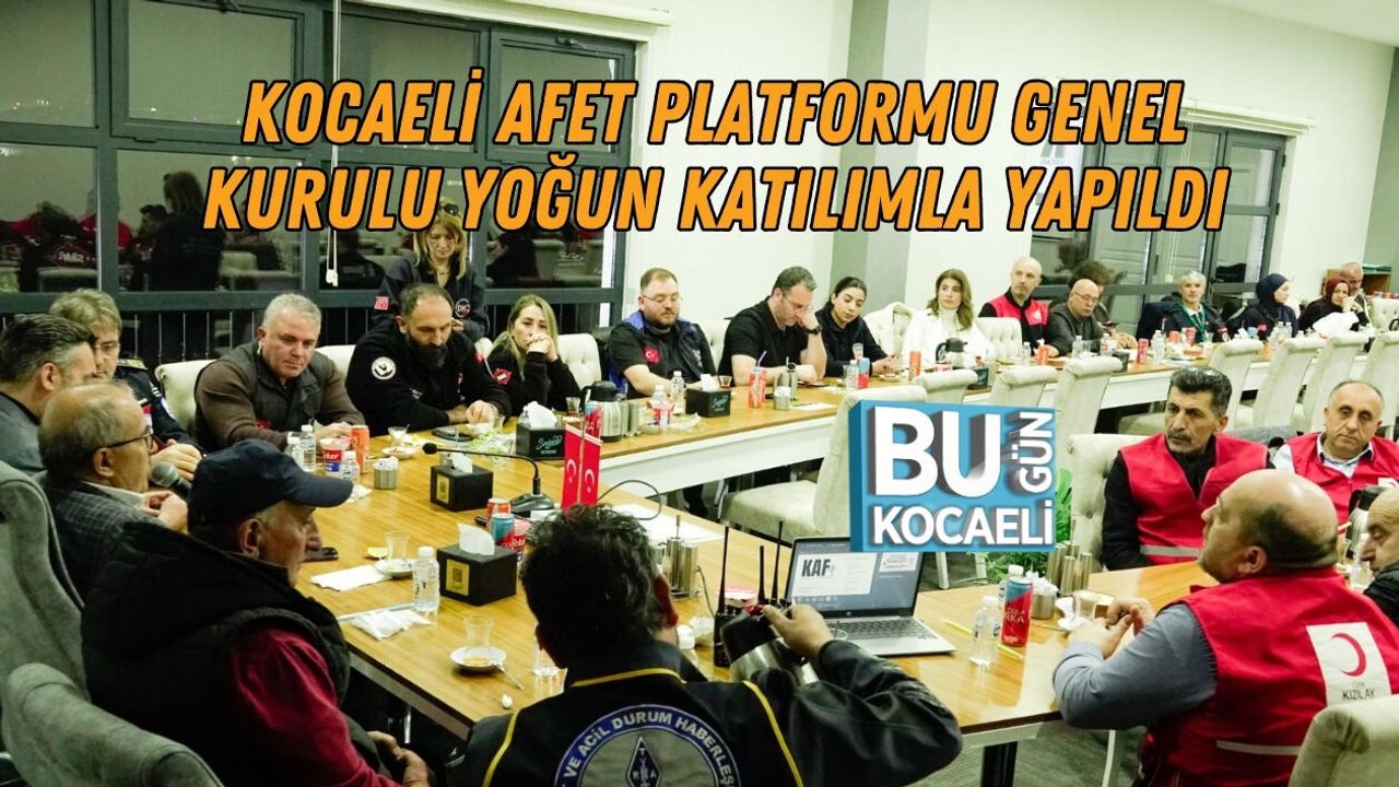 KOCAELİ AFET PLATFORMU GENEL KURULU YOĞUN KATILIMLA YAPILDI